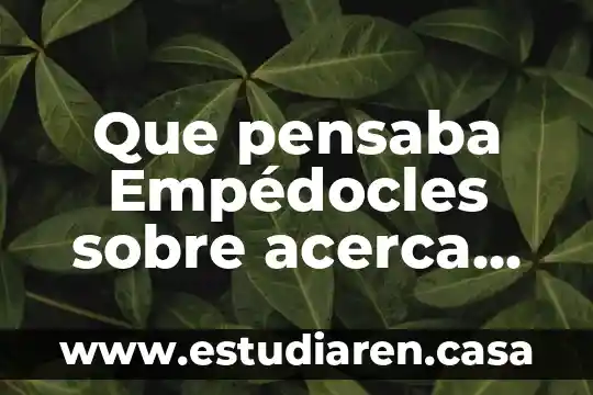 Que pensaba Empédocles sobre acerca de lo que es materia 14 Que pensaba Empédocles sobre acerca de lo que es materia