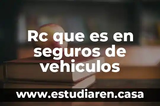 Internación temporal de vehículos que es 4 Rc que es en seguros de vehiculos