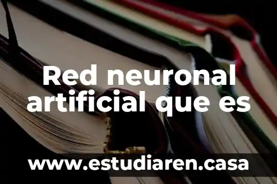 Red neuronal artificial que es