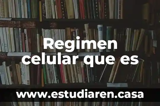 Regimen celular que es