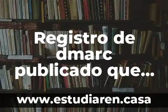 Que es datos de campo y de registro en informatica 3 Registro de dmarc publicado que es