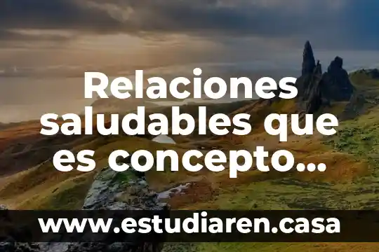 Relaciones saludables que es concepto característica