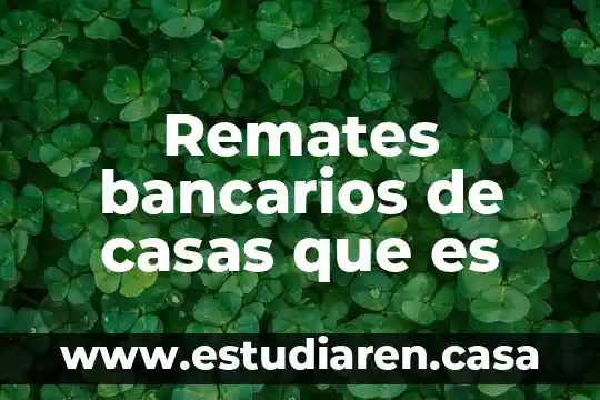 Remates bancarios de casas que es