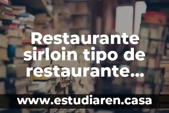 Qué es una caja general un restaurante 5 Restaurante sirloin tipo de restaurante que es