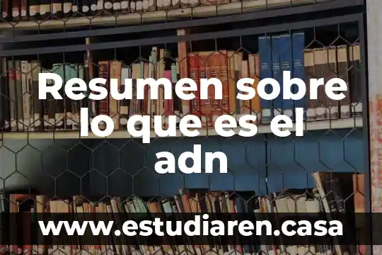 Que es algebra resumen 8 Resumen sobre lo que es el adn