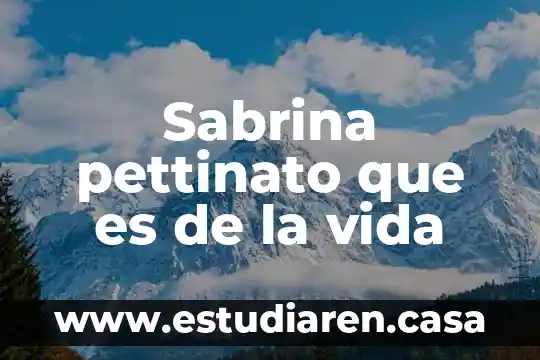 Sabrina pettinato que es de la vida