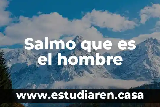 Salmo que es el hombre