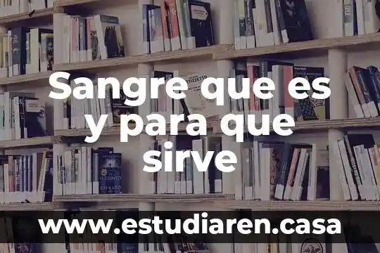 Sangre que es y para que sirve