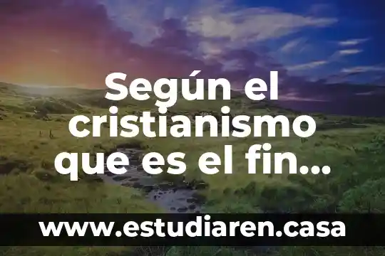 Según el cristianismo que es el fin del mundo
