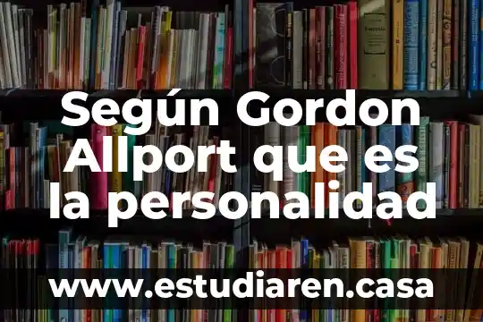 Según Gordon Allport que es la personalidad