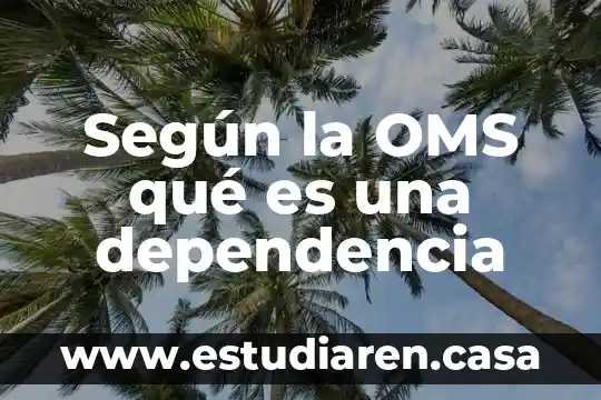 Según la OMS qué es una dependencia