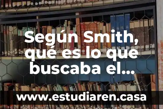 Según Smith, qué es lo que buscaba el capitalista