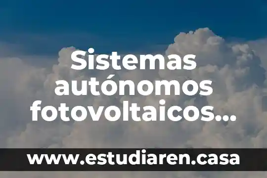 Que es la compra de sistemas 5 Sistemas autónomos fotovoltaicos que es