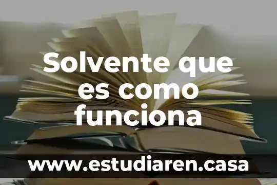 Solvente que es como funciona