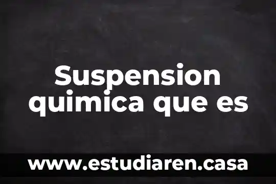 Suspensi贸n colectiva de las relaciones de trabajo que es 8 Suspension quimica que es