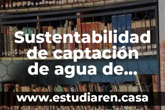 Sustentabilidad de captación de agua de lluvia que es