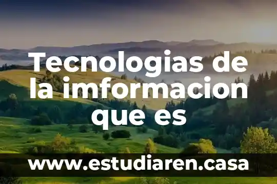 Tecnologías de Información que es un TEC 4 Tecnologias de la imformacion que es
