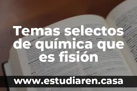 Temas selectos de química que es fisión