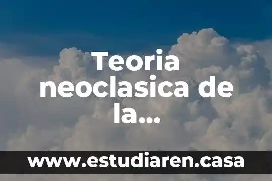 Teoria neoclasica de la administracion que es