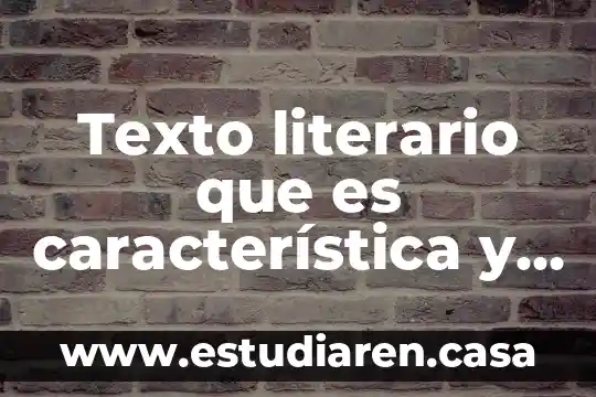 Que es un texto literario y sus ejemplos 8 Texto literario que es característica y ejemplos