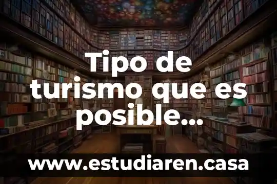 Tipo de turismo que es posible practicar