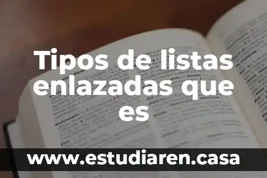 Tipos de listas enlazadas que es