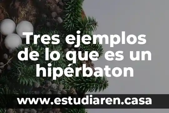 Tres ejemplos de lo que es un hipérbaton