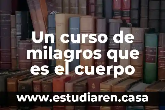 Que es el cuerpo body 3 Un curso de milagros que es el cuerpo