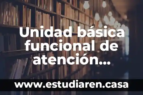 Qué es la muerte médica 4 Unidad básica funcional de atención médica que es