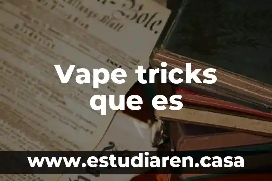 Información sobre que es un sustantivo 6 Vape tricks que es