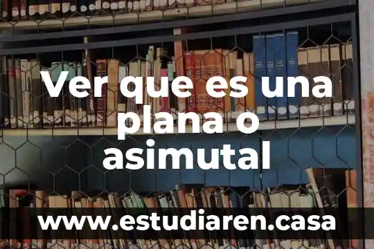 Curacion plana que es 8 Ver que es una plana o asimutal