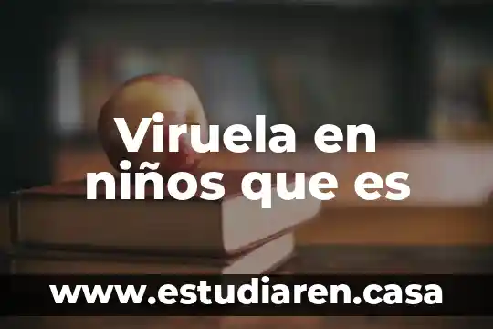 Monografía que es para niños cuarto año 7 Viruela en niños que es