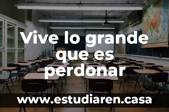 Que es mas grande once doceavos o un entero 6 Vive lo grande que es perdonar