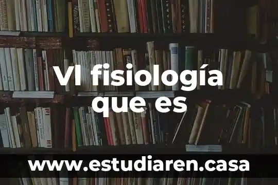 Vl fisiología que es