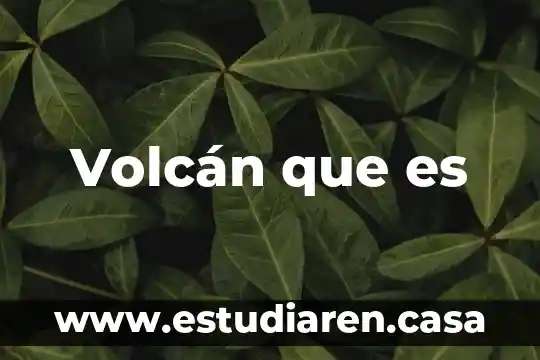 Volcán que es