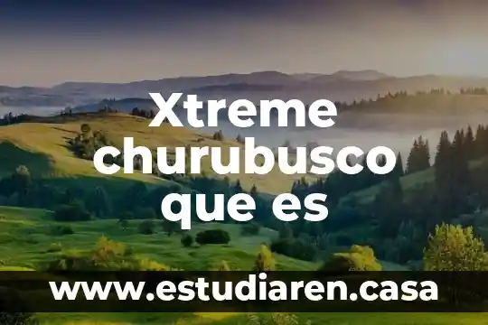 Xtreme churubusco que es