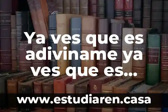 Ya ves que es adiviname ya ves que es adiviname