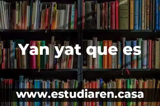 Yan yat que es