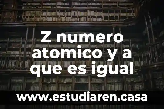 Que es el elemento atomico 4 Z numero atomico y a que es igual